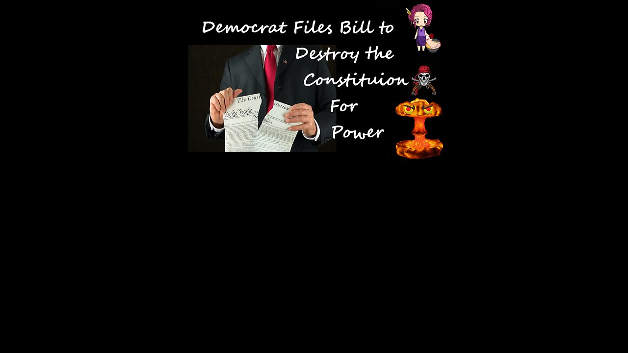 Democrat files Bill to Destroy the Constitution for Power