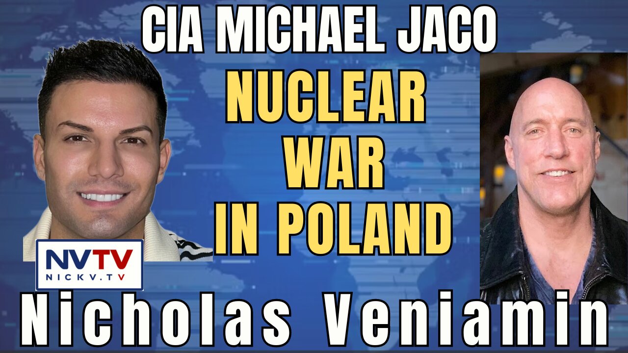 CIA's Michael Jaco Unveils Poland Nuclear War Speculations with Nicholas Veniamin