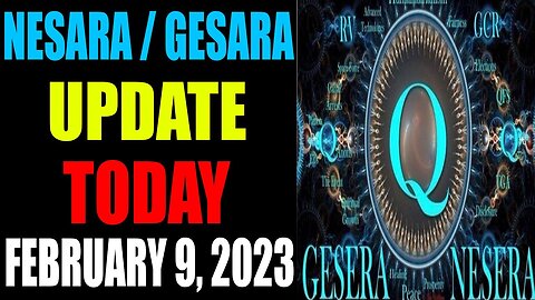 NESARA / GESARA UPDATE TODAY FEBRUARY 9, 2023