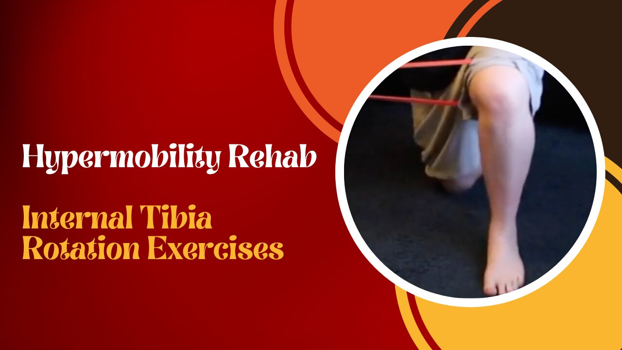 Hypermobility Rehab: Internal Tibia Rotation Exercises