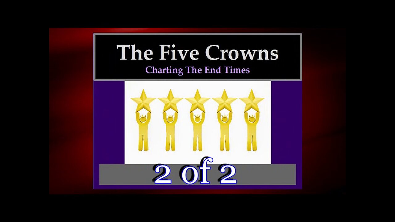 016 The Five Crowns (Charting The End Times) 2 of 2