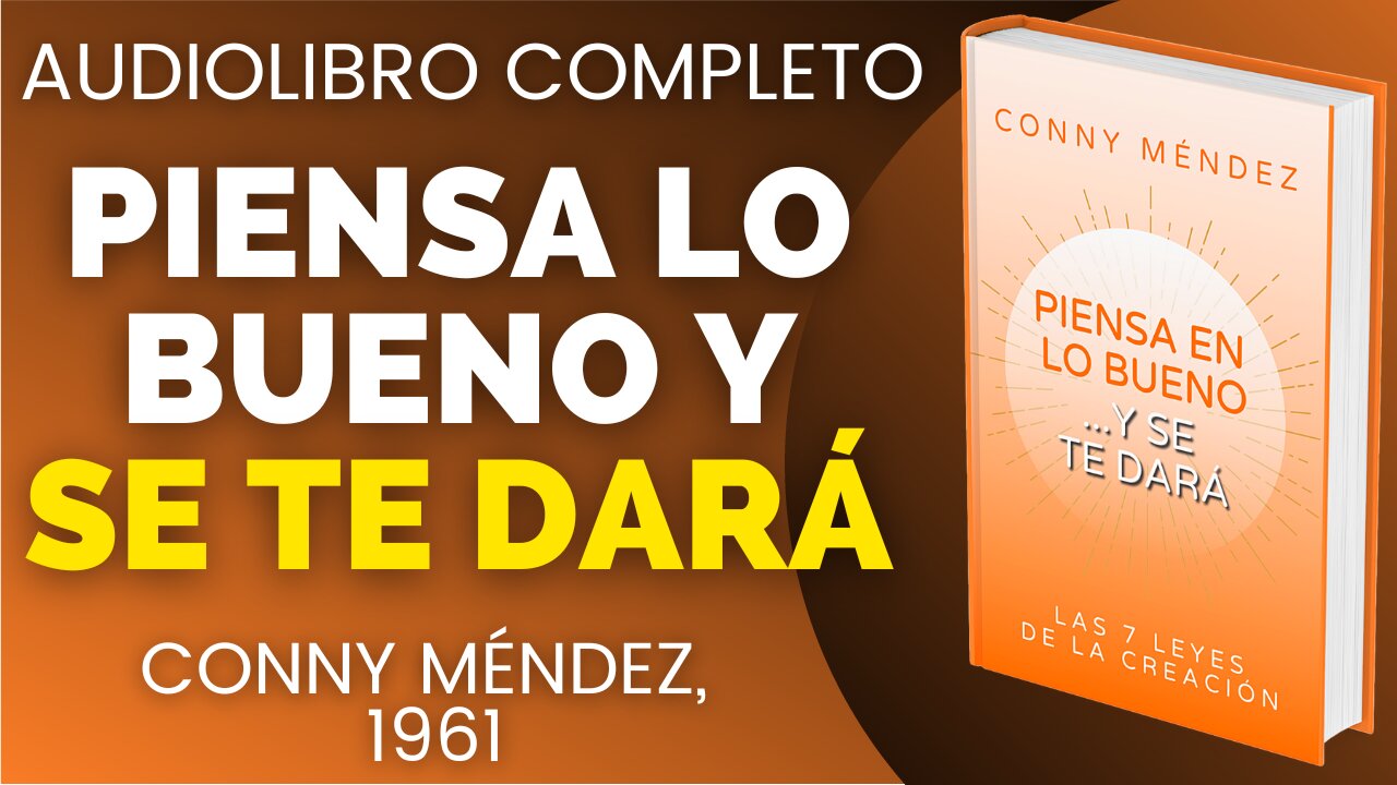 PIENSA LO BUENO Y SE TE DARÁ (7 LEYES DEL UNIVERSO) Conny Mendez AUDIOLIBRO COMPLETO EN ESPAÑOL
