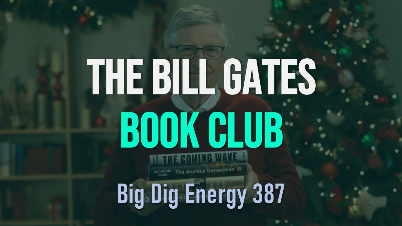 Big Dig Energy 387: The Bill Gates Book Club