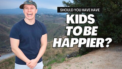 Should You Have Kids To Be Happier?