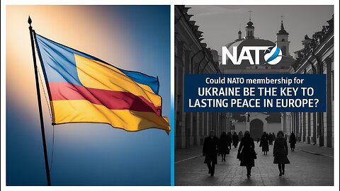 Could NATO Membership for Ukraine Be the Key to Lasting Peace in Europe?