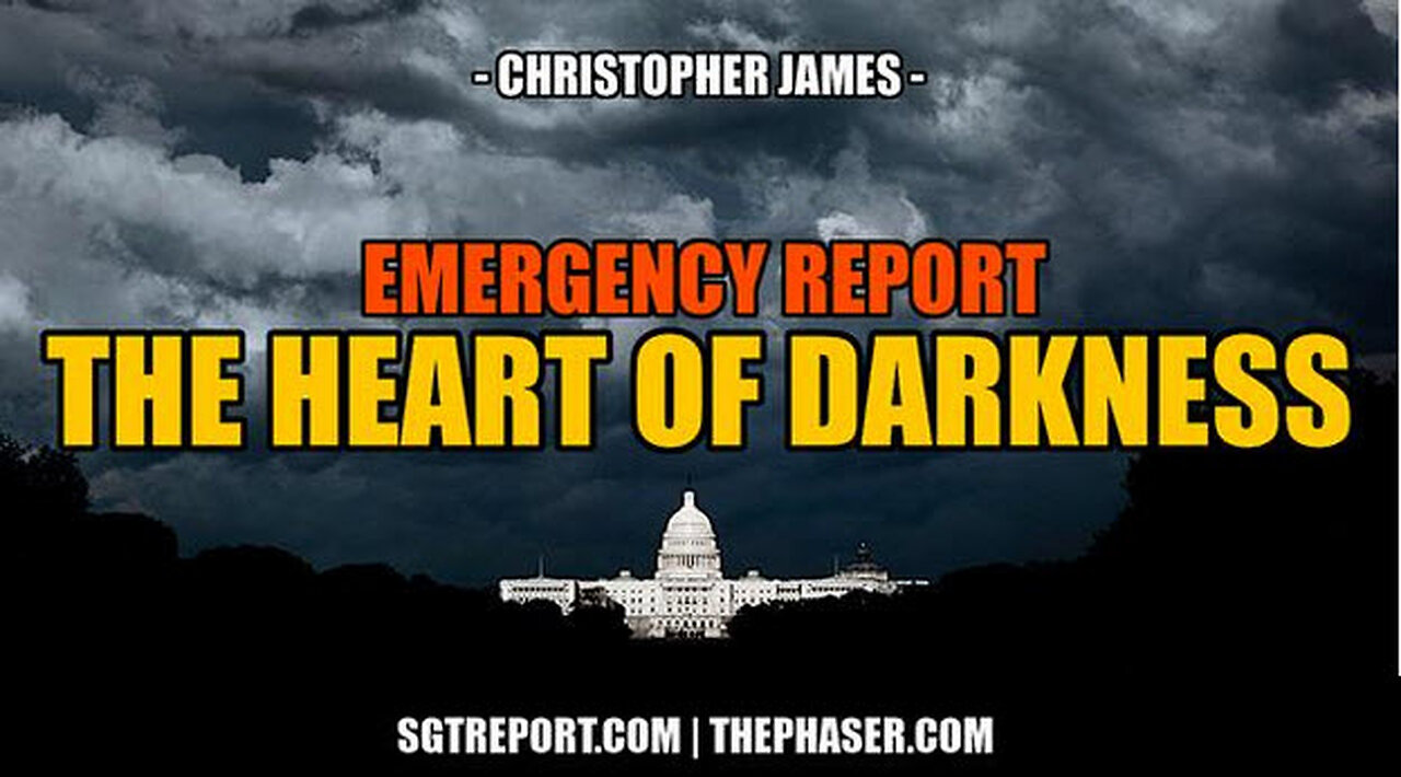 SGT REPORT - RED ALERT REPORT: THE HEART OF DARKNESS -- Christopher James