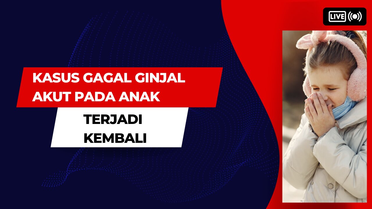 Gagal ginjal akut pada anak kembali terjadi