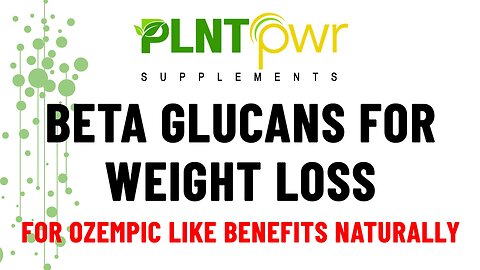 BETA GLUCANS FOR OZEMPIC LIKE WEIGHT LOSS - Plant Power Supplements