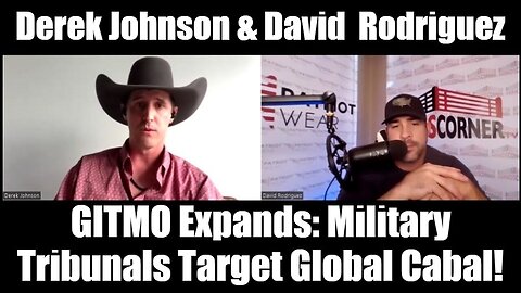 Derek Johnson & David Rodriguez - GITMO Expands: Military Tribunals Target Global Cabal!