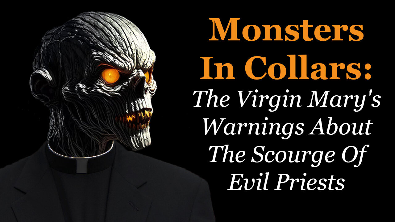 Monsters In Collars: The Virgin Mary's Warnings About The Scourge Of Evil Priests