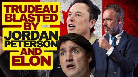 Trudeau Blasted By Jordan Peterson and Elon Over Orwellian Speech Law