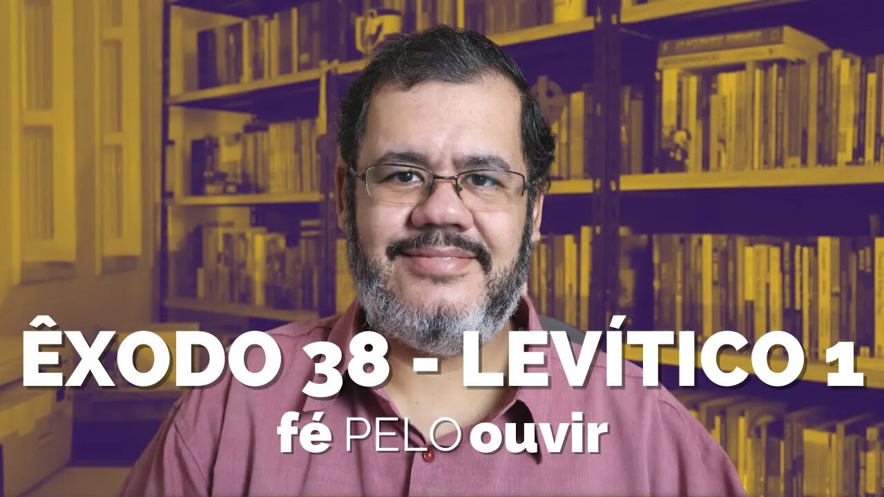 ÊXODO 38 - LEVÍTICO 1 | #féPELOouvir