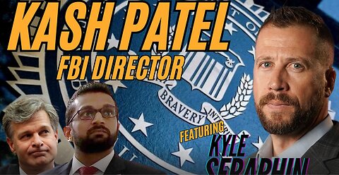 KASH PATEL - FBI DIRECTOR - WHAT DOES THIS MEAN. with KYLE SERAPHIN