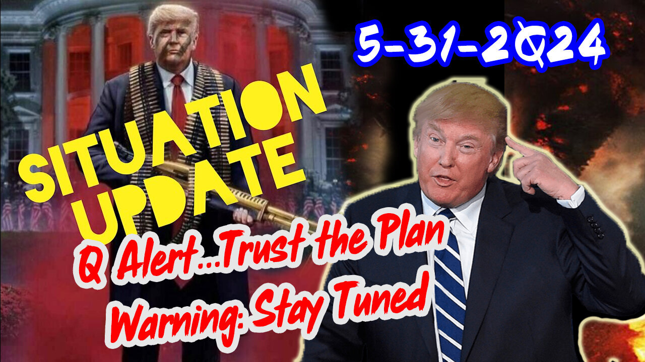 Situation Update May 31 ~ Q Alert...Trust the Plan. Warning - Stay Tuned