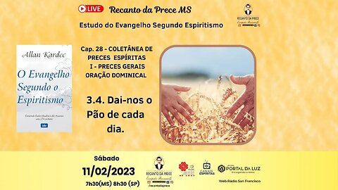 Cap. 28 - Coletânea De Preces Espíritas- Oração Dominical - Item 3.4. - Dai-nos o Pão de Cada Dia.