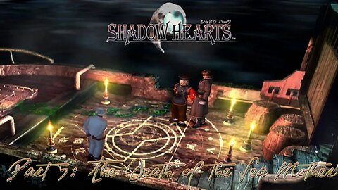 Shadow Hearts Part 5: The Death Of The Seamother