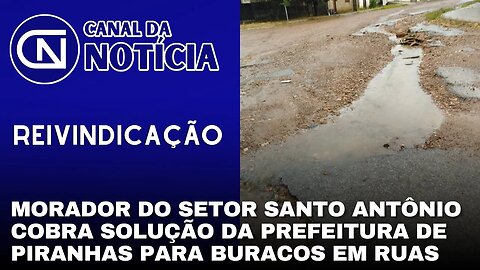 MORADOR DO SETOR SANTO ANTÔNIO COBRA SOLUÇÃO DA PREFEITURA DE PIRANHAS PARA BURACOS EM RUAS