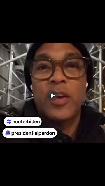 Don Lemon defends Joe Biden pardoning Hunter and says, “This is not about politics...