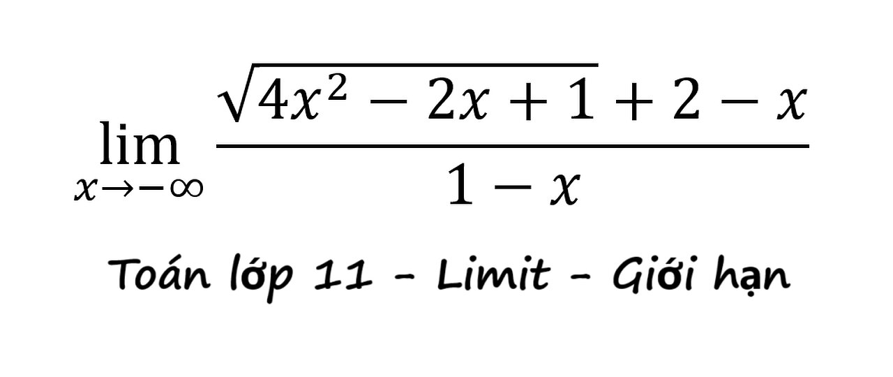 Toán 11: Limit: Giới hạn: lim (x→-∞)⁡ (√(4x^2-2x+1)+2-x)/(1-x)