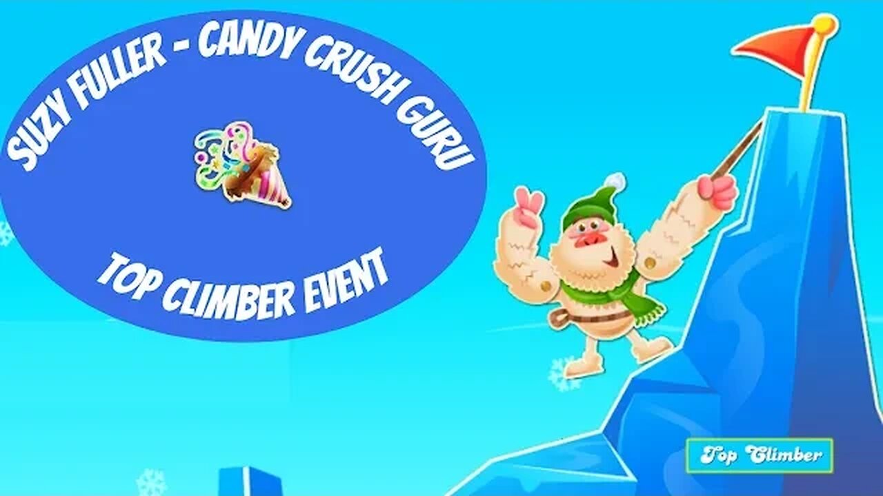 Top Climber Event with Top Shelf Prizes in Candy Crush Saga--from Suzy Fuller, Your Candy Crush Guru