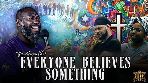 Everyone Believes Something