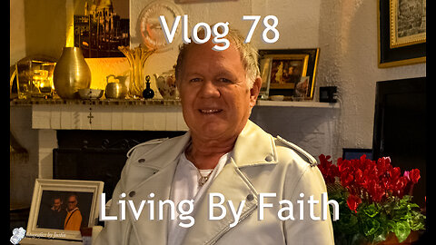 Vlog 78 - Living By Faith