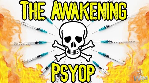 THE AWAKENING PSYOP - Vax Deaths Are Being Exposed - Media ADMITS Mass Death!
