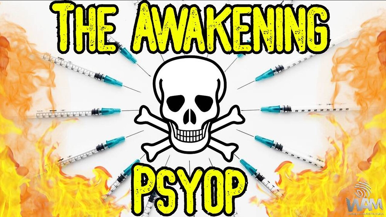 THE AWAKENING PSYOP - Vax Deaths Are Being Exposed - Media ADMITS Mass Death!