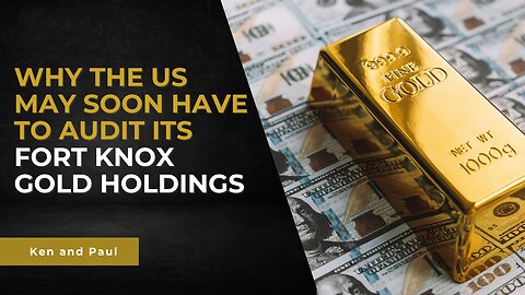 Why the US may soon have to audit its Fort Knox gold holdings