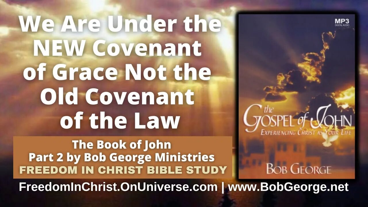 We Are Under the NEW Covenant of Grace Not the Old Covenant of the Law by BobGeorge.net