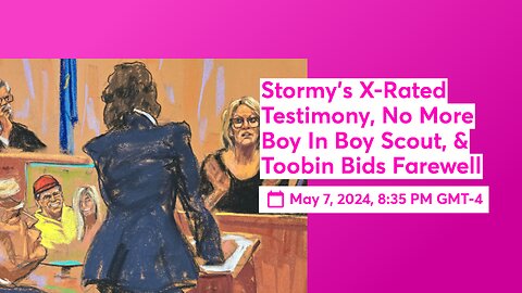 Stormy's X-Rated Testimony, No More Boy In Boy Scout, & Toobin Bids Farewell