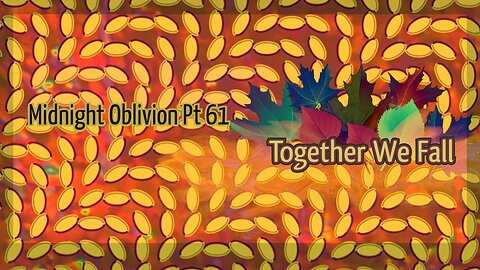 Midnight Oblivion Pt 61: Together We Fall