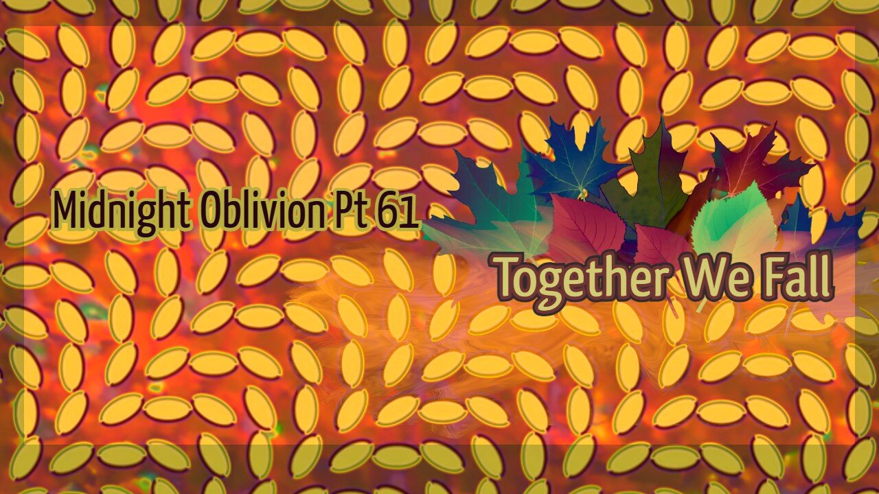 Midnight Oblivion Pt 61: Together We Fall