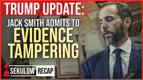 TRUMP UPDATE: Jack Smith Admits to Evidence Tampering