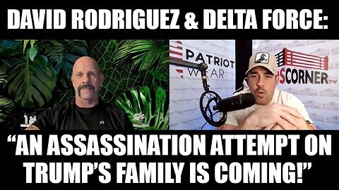 David Rodriguez & Delta Force - “An Assassination Attempt on Trump’s Family Is Coming!”