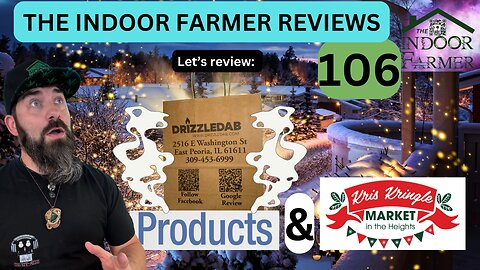 The Indoor Farmer Reviews ep 106, Let's Review Kris Kringle In The Heights & Drizzledab Products