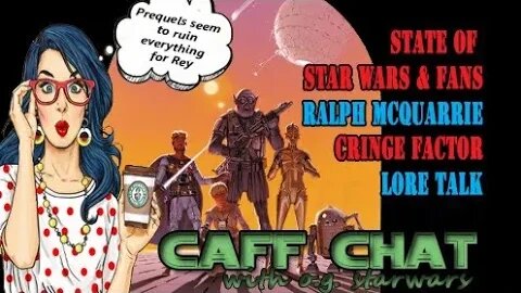 CAFF CHAT || State of Star Wars & Fans, Ralph McQuarrie and More......