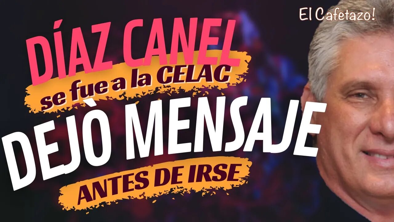 Díaz Canel se fue a la CELAC. Pero antes dejó un mensaje.