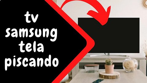 tv samsung com tela escura piscando.