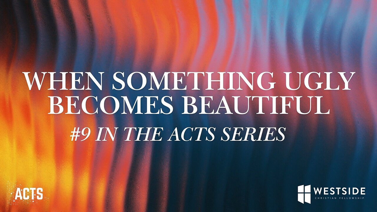 When Something Ugly Becomes Beautiful (#9 in the Acts Series) 11am November 24, 2024