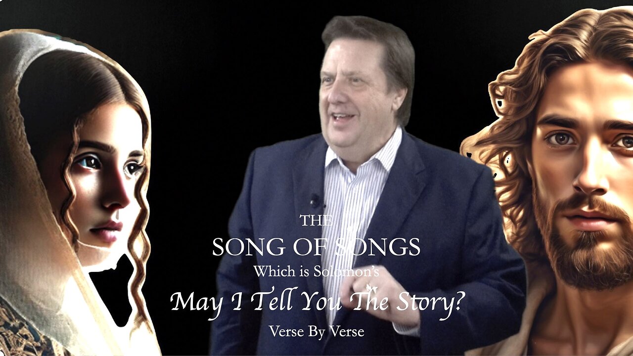 Solomon's Song of Songs - Verse by Verse - May I Tell You the Story? Dr Jim Hastings