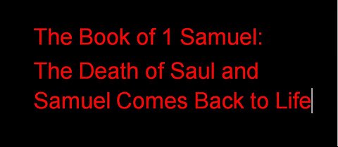 1 Samuel: The Death of Saul and Samuel Comes Back to Life