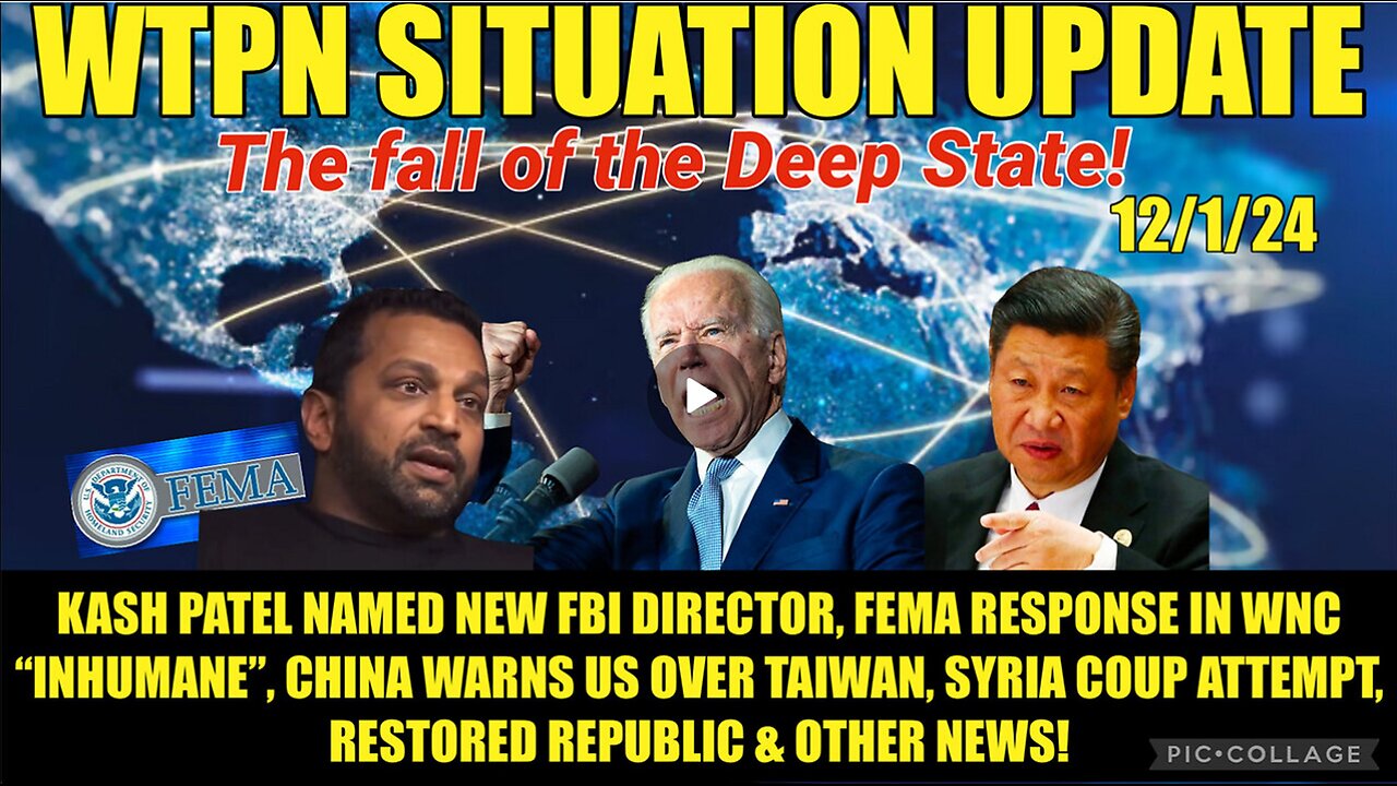 WTPN SITREP 12/1/24. “KASH PATEL FBI, FEMA CRIMES, CHINA WARNS US, SYRIAN COUP”