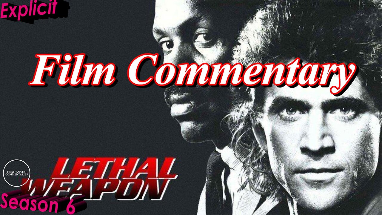 Lethal Weapon (1987) - Film Fanatic Commentary - Season 6