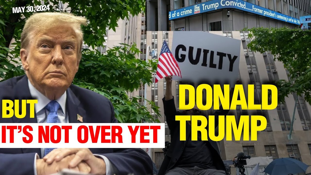 IT'S NOT OVER: Donald Trump Found Guilty in the New York Hush Money Case | What Will Happen in 2024