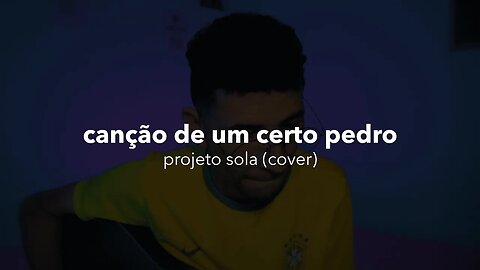 Canção de um certo Pedro - Projeto Sola #cover