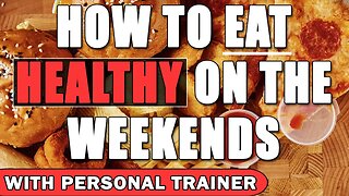 How to Eat Healthy on The Weekends