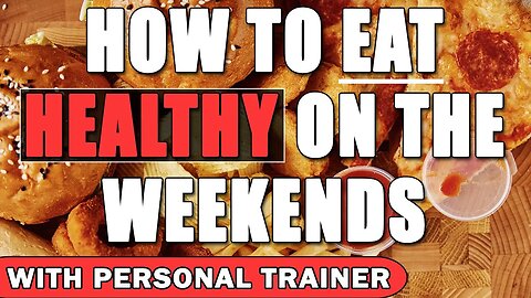 How to Eat Healthy on The Weekends