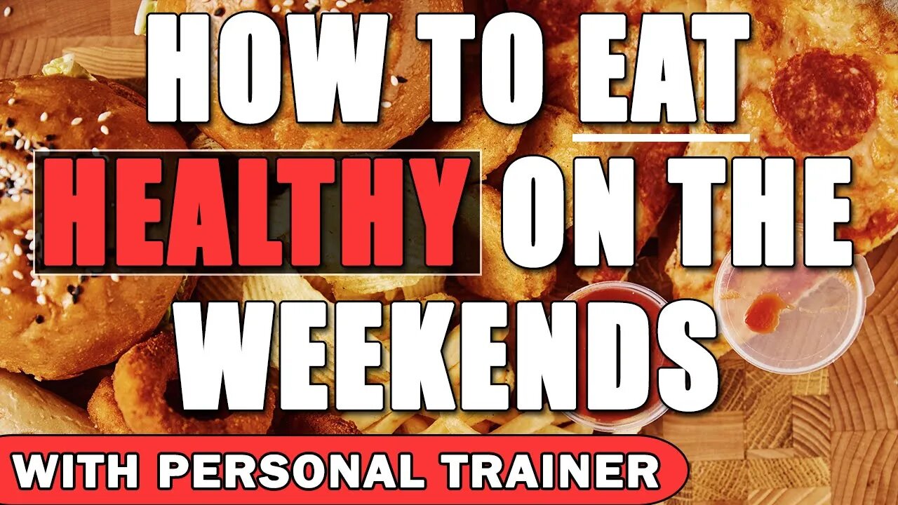 How to Eat Healthy on The Weekends