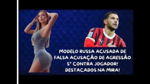 RUSSA É ACUSADA POR FAZER FALSA ACUSAÇÃO DE E$TRVNF0 CONTRA JOGADOR DE FUTEBOL! DESTACADOS NA MIRA!